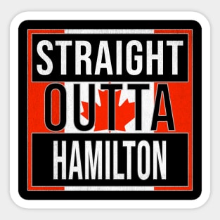 Straight Outta Hamilton - Gift for Canadian From Hamilton Ontario Sticker